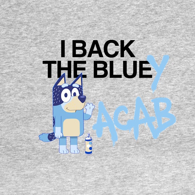 I Back The Bluey (Black Letters) by dumb stuff, fun stuff